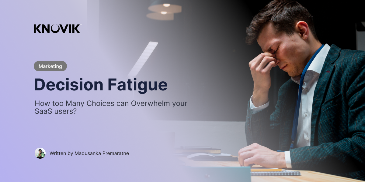 Decision Fatigue - How too many Choices can Harm Products?